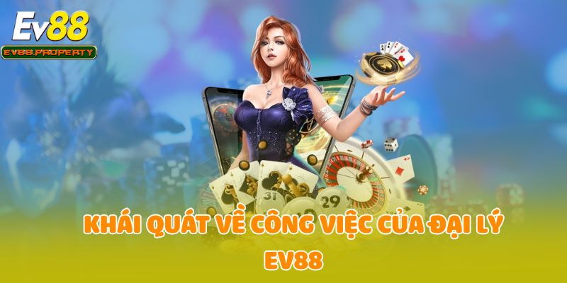 Khái quát về công việc của đại lý EV88